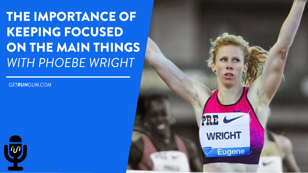 The Importance of Keeping Focused on The Main Things with Phoebe Wright