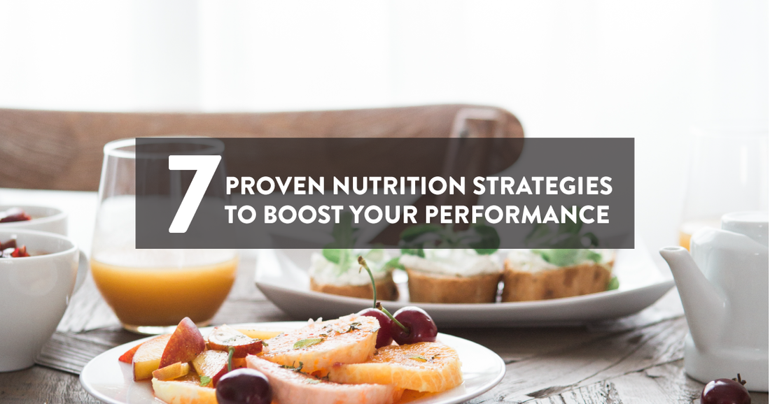 7 Proven Nutrition Strategies to Boost Your Performance
