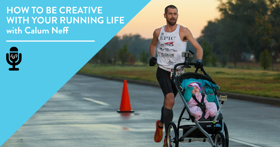 How to Be Creative with Your Running Life with Calum Neff